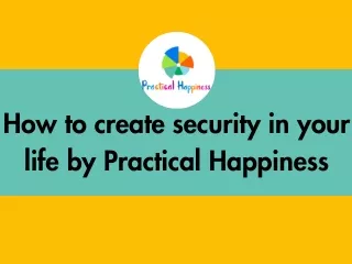 How to create security in your life by Practical Happiness