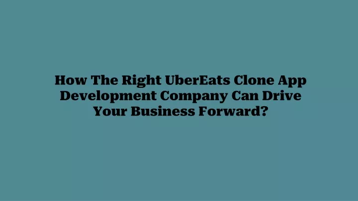 how the right ubereats clone app development company can drive your business forward