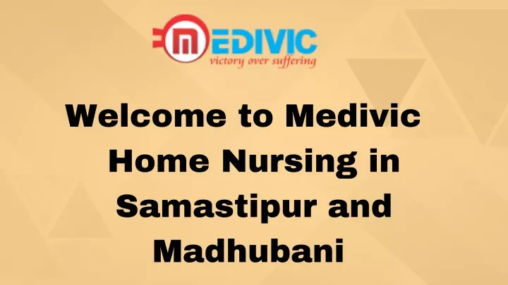 welcome to medivic home nursing in samastipur