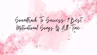 Soundtrack To Success 9 Best Motivational Songs Of All-Time