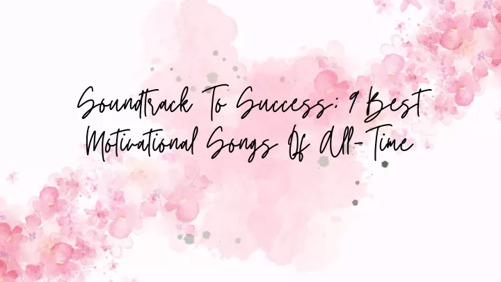 soundtrack to success 9 best motivational songs