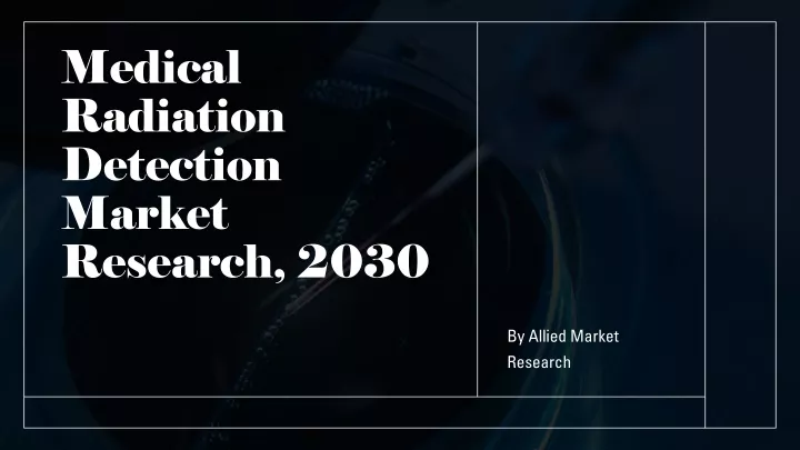 medical radiation detection market research 2030