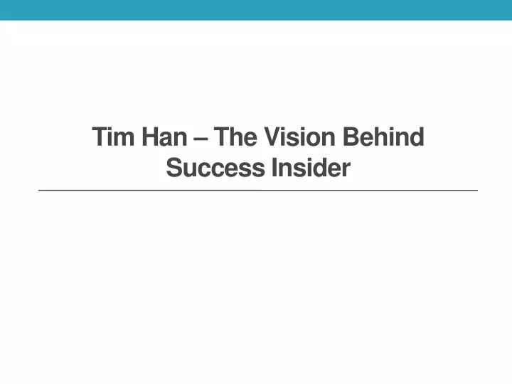 tim han the vision behind success insider