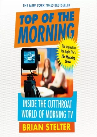 [⚡PDF √READ❤ ONLINE] Top of the Morning: Inside the Cutthroat World of Morning TV