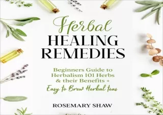 ❤READ ⚡PDF Herbal Healing Remedies: Beginners Guide to Herbalism 101 Herbs & The