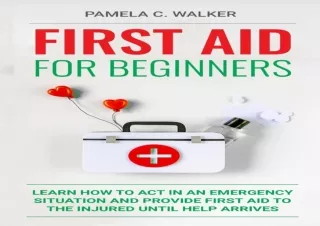 ❤READ ⚡PDF First Aid for Beginners: Learn How to Act in an Emergency Situation,