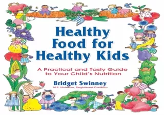❤READ ⚡PDF Healthy Food For Healthy Kids: A Practical and Tasty Guide to Your Ch