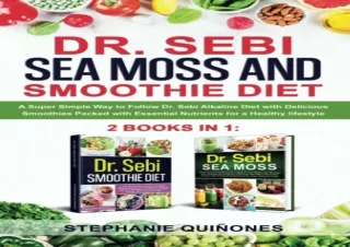 ⚡PDF ✔DOWNLOAD Dr. Sebi Sea Moss and Smoothie Diet: A Super Simple Way to Follow