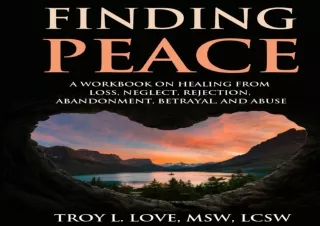 ⚡PDF ✔DOWNLOAD Finding Peace: A Workbook on Healing from Loss, Rejection, Neglec