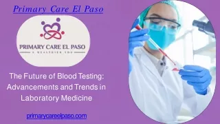 The Future of Blood Testing Advancements and Trends in Laboratory Medicine -  Primary Care El Paso