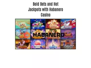 Bold Bets and Hot Jackpots with Habanero Casino