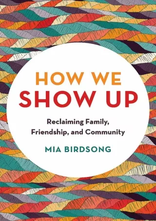 Download ⚡️[EBOOK]❤️ How We Show Up: Reclaiming Family, Friendship, and Community