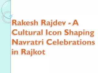 Rakesh Rajdev - A Cultural Icon Shaping Navratri Celebrations in Rajkot