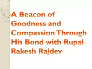 A Beacon of Goodness and Compassion Through His Bond with Rupal Rakesh Rajdev