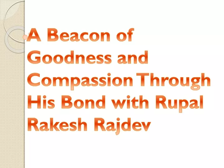 a beacon of goodness and compassion through his bond with rupal rakesh rajdev