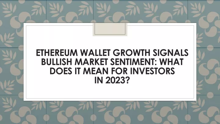 ethereum wallet growth signals bullish market sentiment what does it mean for investors in 2023