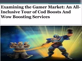 Examining the Gamer Market An All-Inclusive Tour of Cod Boosts And Wow Boosting Services