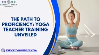 The Path to Proficiency Yoga Teacher Training Unveiled