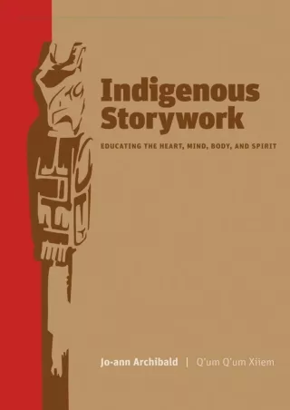 PDF/❤READ/DOWNLOAD⚡  Indigenous Storywork: Educating the Heart, Mind, Body, and