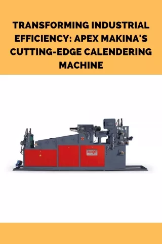 Transforming Industrial Efficiency Apex Makina's Cutting-Edge Calendering Machine