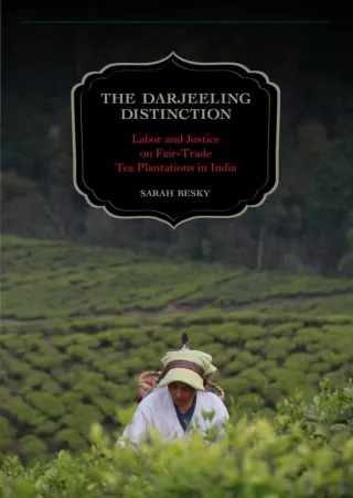 PDF/❤READ/DOWNLOAD⚡  The Darjeeling Distinction: Labor and Justice on Fair-Trade