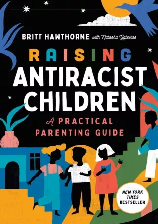 ❤READ❤ ebook [PDF]  Raising Antiracist Children: A Practical Parenting Guide