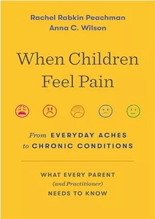 book❤️[READ]✔️ When Children Feel Pain: From Everyday Aches to Chronic Conditions