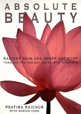 [PDF]❤️DOWNLOAD⚡️ Absolute Beauty: Radiant Skin and Inner Harmony Through the Ancient Secrets of Ayurveda