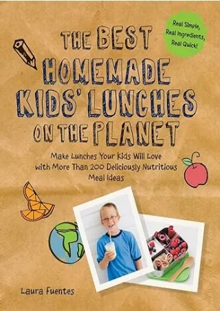 download⚡️[EBOOK]❤️ The Best Homemade Kids' Lunches on the Planet: Make Lunches Your Kids Will Love with More Than 200 D