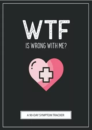 PDF✔️Download❤️ WTF Is Wrong With Me?: A Pain & Symptom Tracker To Help You Find Your Diagnosis