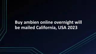 Buy ambien online overnight will be mailed California, USA 2023