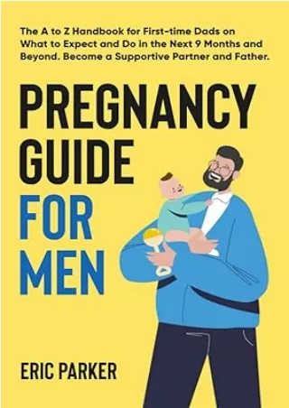 PDF✔️Download❤️ Pregnancy Guide for Men: The A–Z Handbook for First-Time Dads on What to Expect and Do in the Next Nine