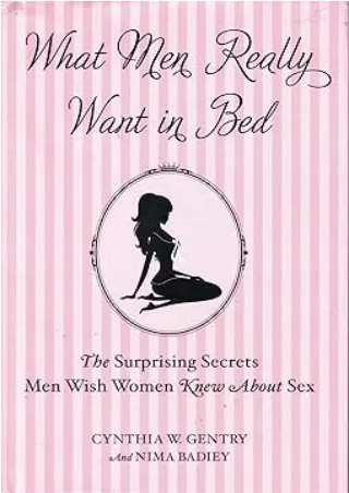 PDF✔️Download❤️ What Men Really Want in Bed: The Surprising Secrets Men Wish Women Knew About Sex