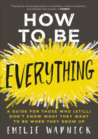 [DOWNLOAD]⚡️PDF✔️ How to Be Everything: A Guide for Those Who (Still) Don't Know What They Want to Be When They Grow Up