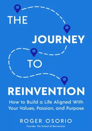 Pdf⚡️(read✔️online) The Journey To Reinvention: How To Build A Life Aligned With Your Values, Passion, and Purpose