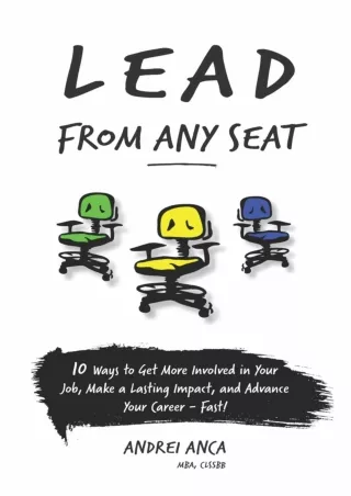 Download⚡️(PDF)❤️ Lead From Any Seat: 10 Ways to Get More Involved in Your Job, Make a Lasting Impact, and Advance Your