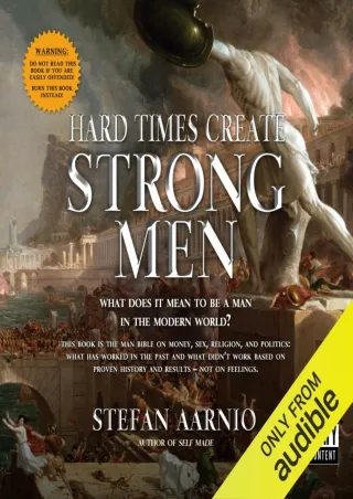 PDF✔️Download❤️ Hard Times Create Strong Men: Why the World Craves Leadership and How You Can Step Up to Fill the Need