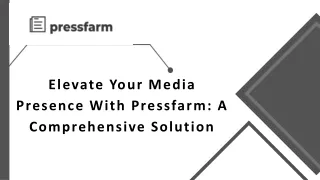 Elevate Your Media Presence With Pressfarm A Comprehensive Solution