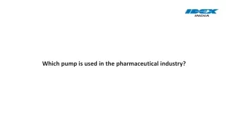 Which pump is used in the pharmaceutical industry?