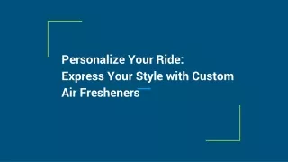 Personalize Your Ride_ Express Your Style with Custom Air Fresheners