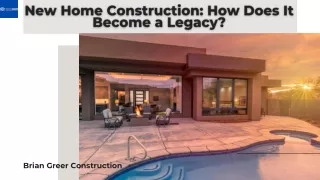 How Can Your New Home Construction Leave a Legacy?