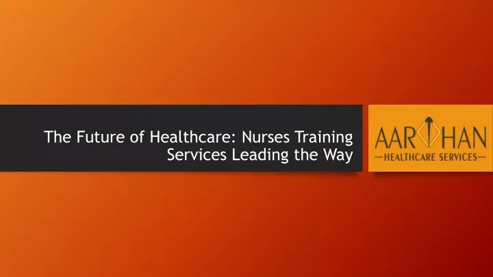the future of healthcare nurses training services leading the way