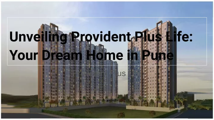 unveiling provident plus life your dream home