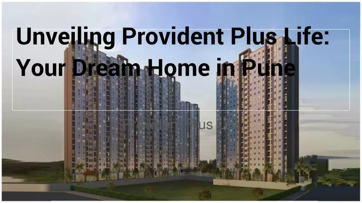 unveiling provident plus life your dream home in pune