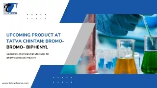 Upcoming Product at Tatva Chintan Bromo- Bromo- Biphenyl