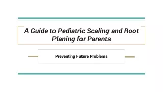 A Guide to Pediatric Scaling and Root Planing for Parents
