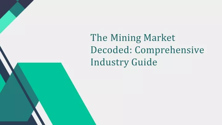 the mining market decoded comprehensive industry guide