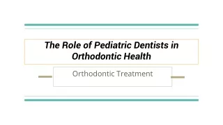 The Role of Pediatric Dentists in Orthodontic Health