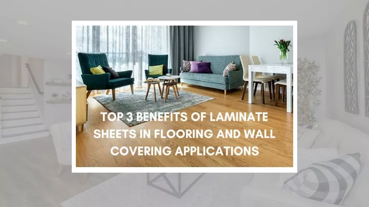 top 3 benefits of laminate sheets in flooring