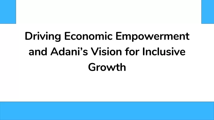 driving economic empowerment and adani s vision
